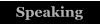 Speaking